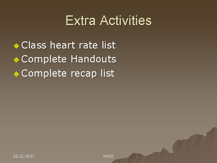 Extra Activities u Class heart rate list u Complete Handouts u Complete recap list