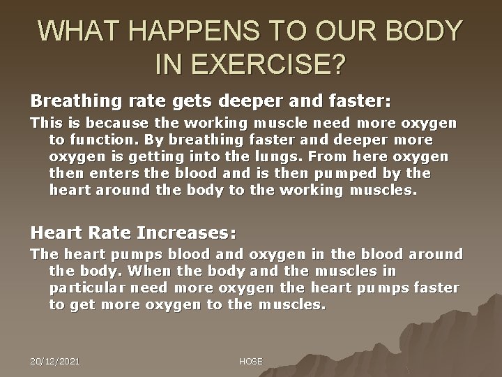 WHAT HAPPENS TO OUR BODY IN EXERCISE? Breathing rate gets deeper and faster: This