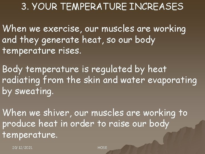 3. YOUR TEMPERATURE INCREASES When we exercise, our muscles are working and they generate