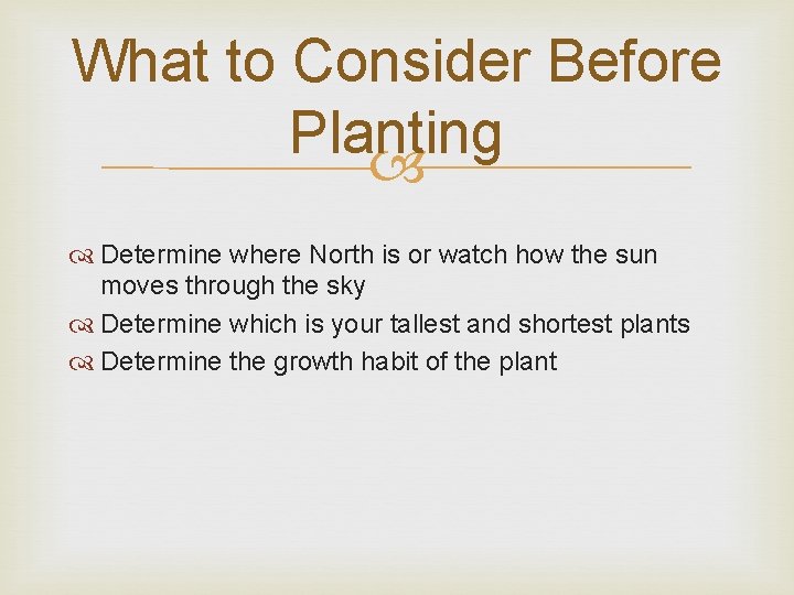 What to Consider Before Planting Determine where North is or watch how the sun