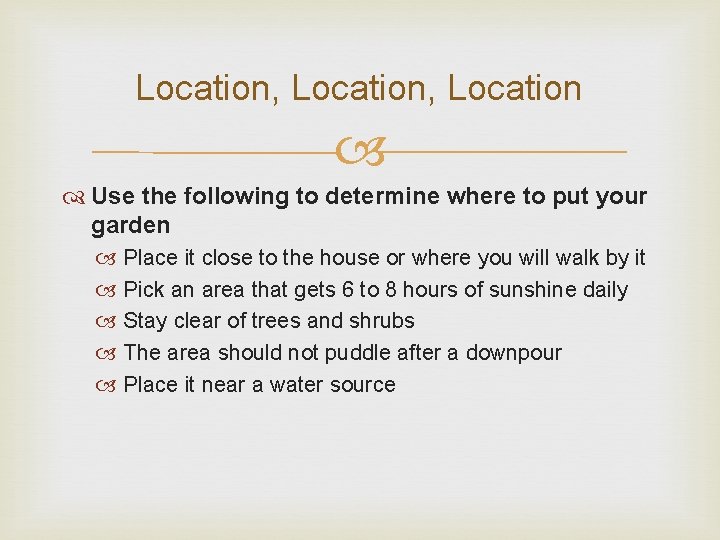 Location, Location Use the following to determine where to put your garden Place it