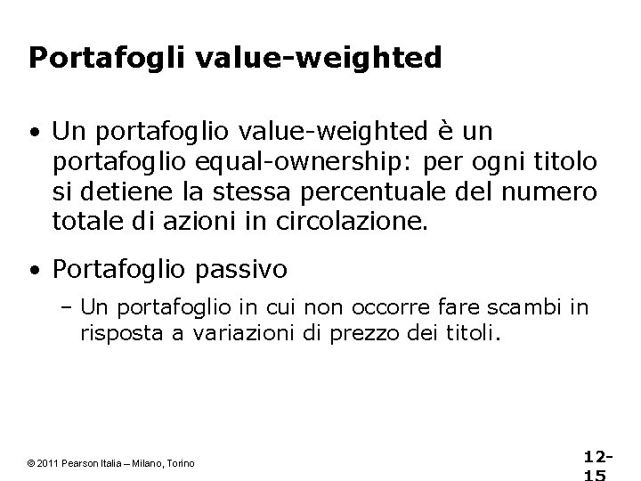 Portafogli value-weighted • Un portafoglio value-weighted è un portafoglio equal-ownership: per ogni titolo si