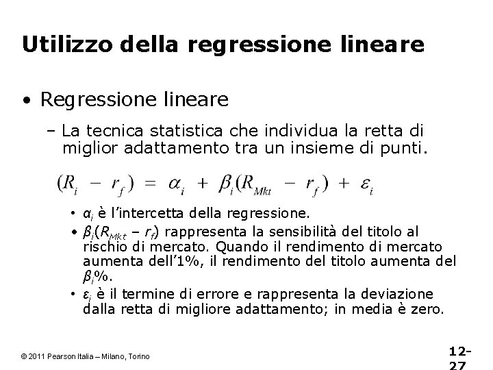 Utilizzo della regressione lineare • Regressione lineare – La tecnica statistica che individua la