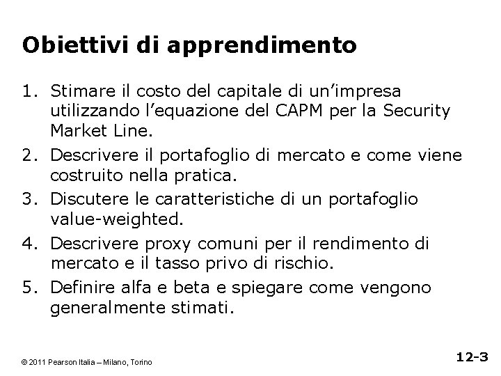 Obiettivi di apprendimento 1. Stimare il costo del capitale di un’impresa utilizzando l’equazione del