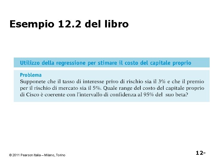 Esempio 12. 2 del libro © 2011 Pearson Italia – Milano, Torino 12 -