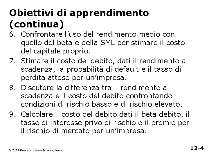 Obiettivi di apprendimento (continua) 6. Confrontare l’uso del rendimento medio con quello del beta