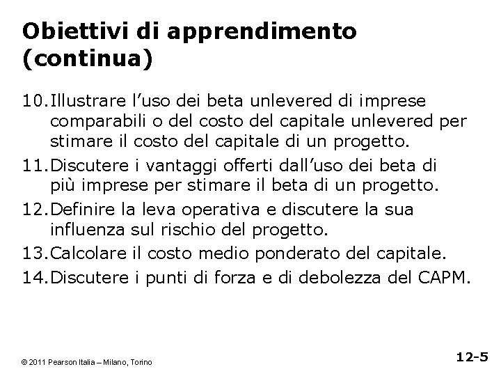 Obiettivi di apprendimento (continua) 10. Illustrare l’uso dei beta unlevered di imprese comparabili o