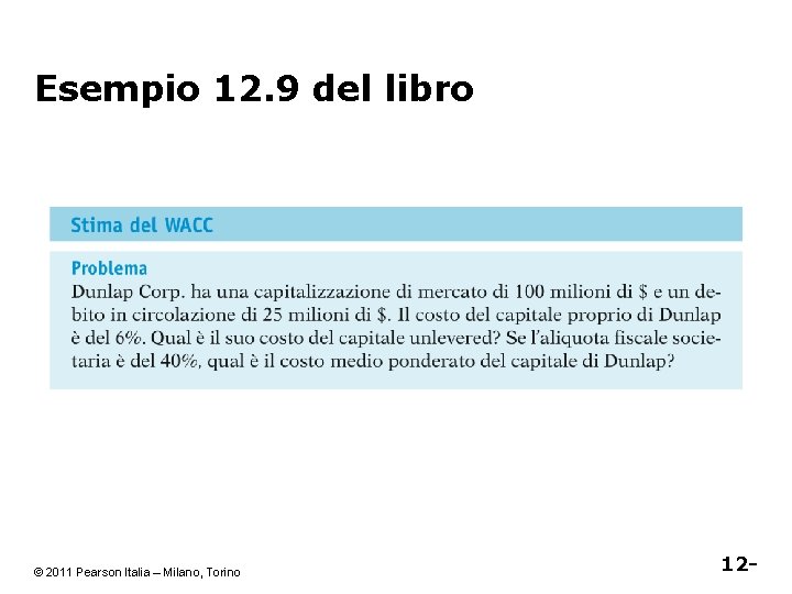 Esempio 12. 9 del libro © 2011 Pearson Italia – Milano, Torino 12 -