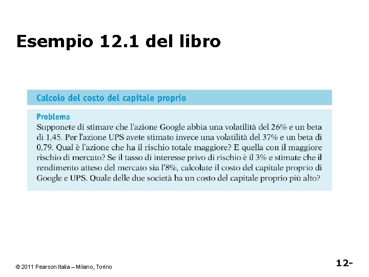 Esempio 12. 1 del libro © 2011 Pearson Italia – Milano, Torino 12 -