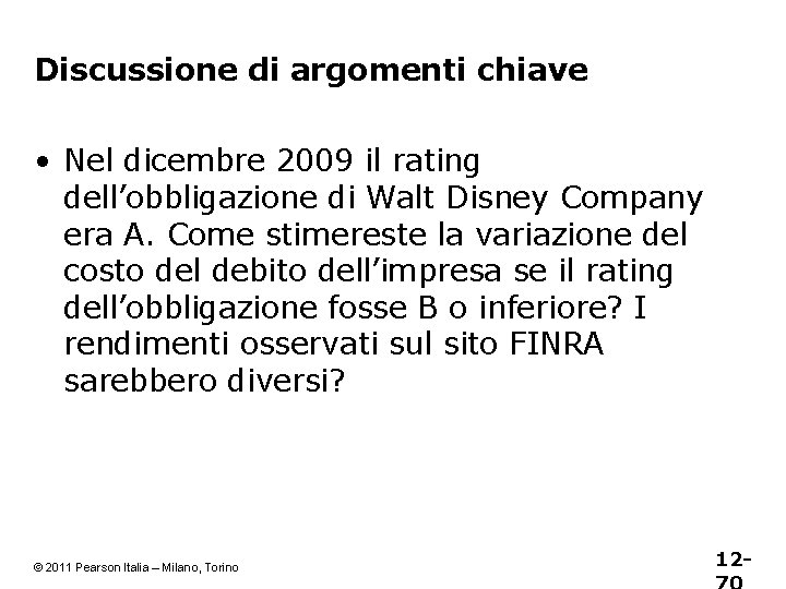 Discussione di argomenti chiave • Nel dicembre 2009 il rating dell’obbligazione di Walt Disney