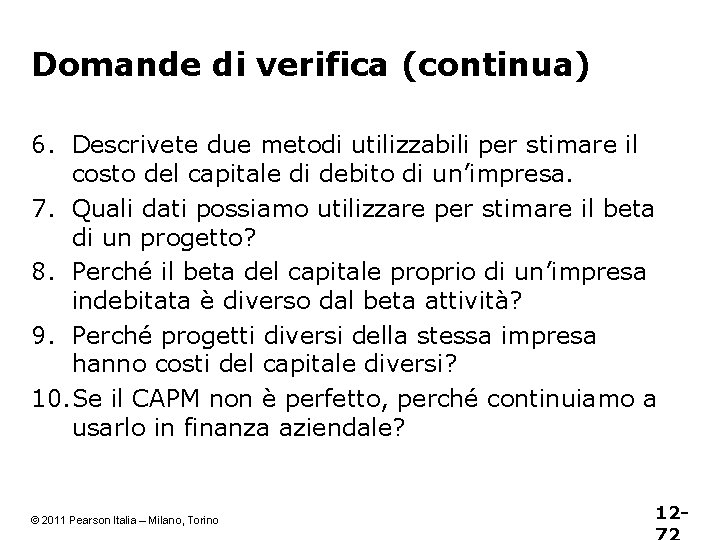 Domande di verifica (continua) 6. Descrivete due metodi utilizzabili per stimare il costo del