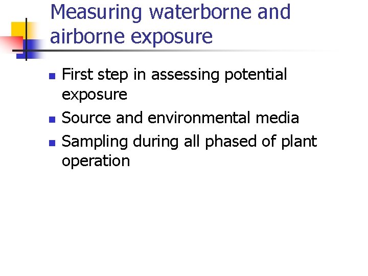 Measuring waterborne and airborne exposure n n n First step in assessing potential exposure