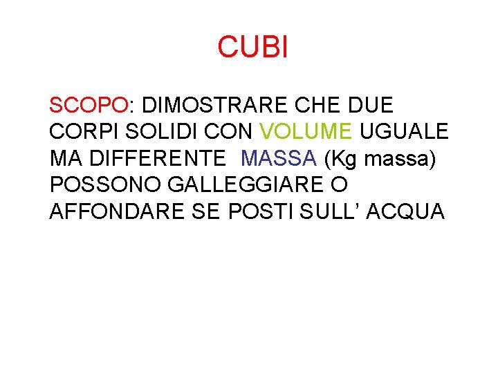 CUBI SCOPO: DIMOSTRARE CHE DUE CORPI SOLIDI CON VOLUME UGUALE MA DIFFERENTE MASSA (Kg