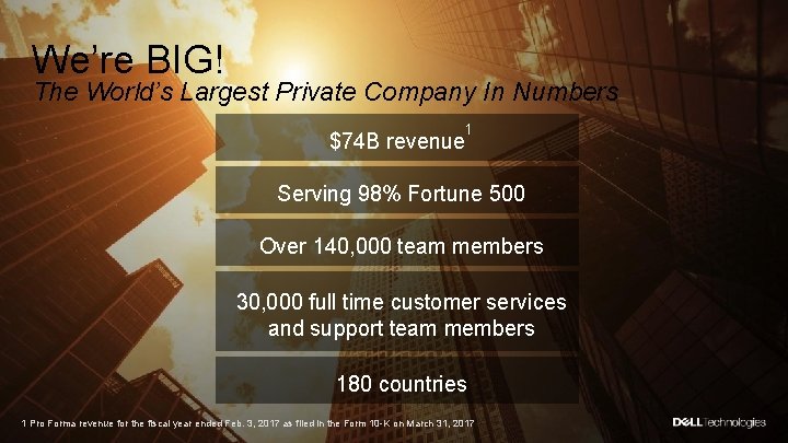 We’re BIG! The World’s Largest Private Company In Numbers $74 B revenue 1 Serving