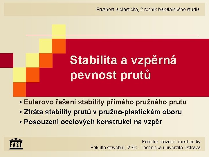 Pružnost a plasticita, 2. ročník bakalářského studia Stabilita a vzpěrná pevnost prutů • Eulerovo