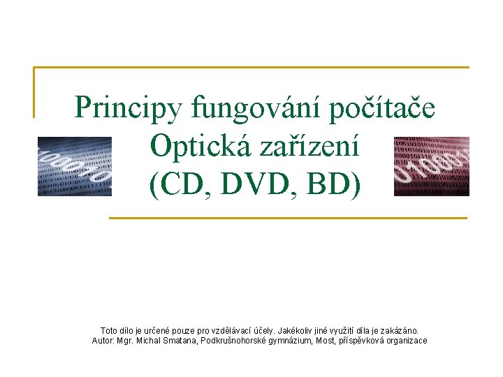 Principy fungování počítače Optická zařízení (CD, DVD, BD) Toto dílo je určené pouze pro