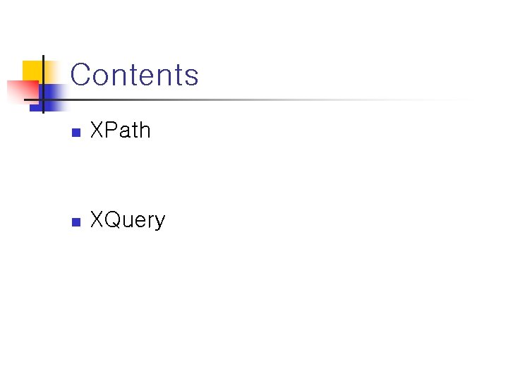 Contents n XPath n XQuery 