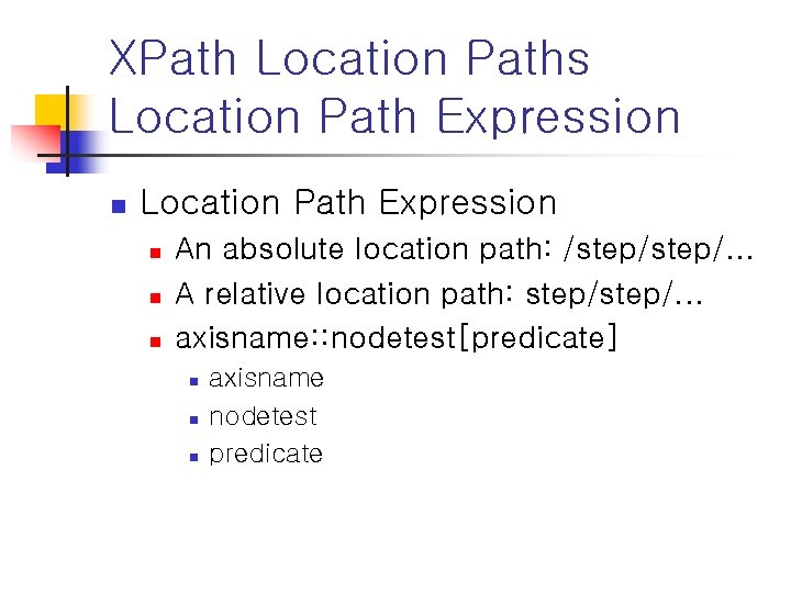 XPath Location Paths Location Path Expression n n n An absolute location path: /step/.