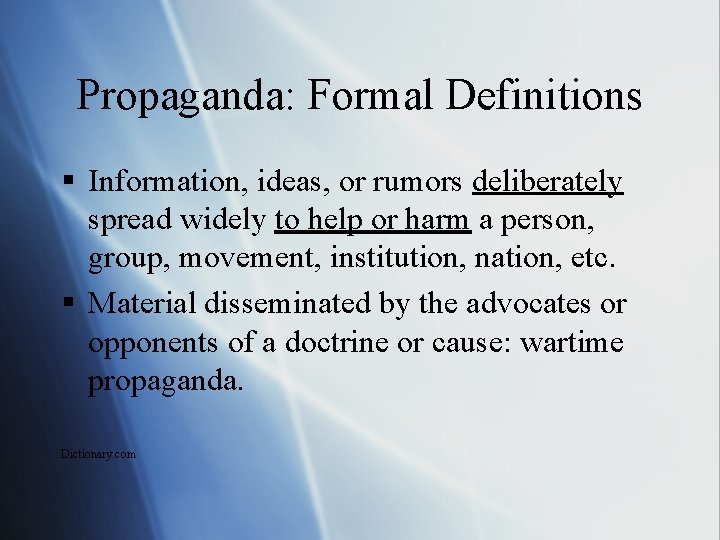 Propaganda: Formal Definitions § Information, ideas, or rumors deliberately spread widely to help or