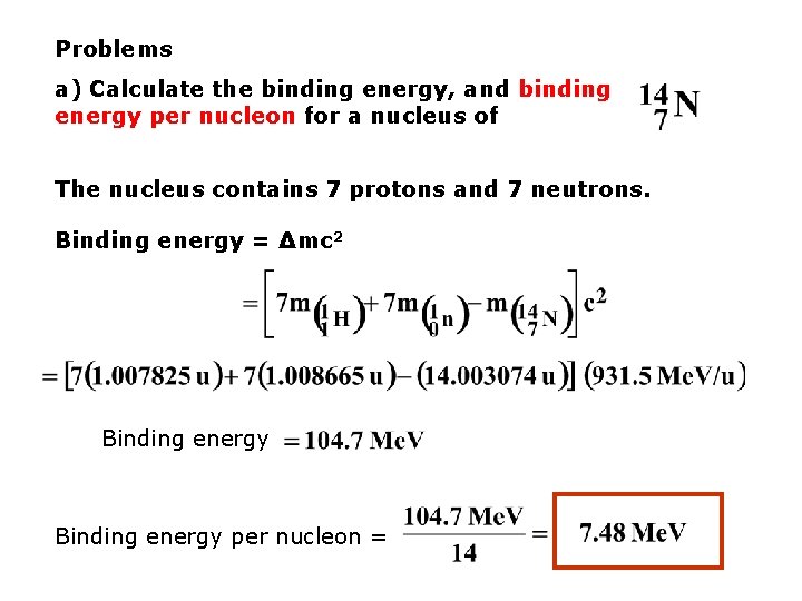 Problems a) Calculate the binding energy, and binding energy per nucleon for a nucleus
