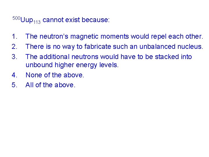 500 Uup 1. 2. 3. 4. 5. 113 cannot exist because: The neutron’s magnetic