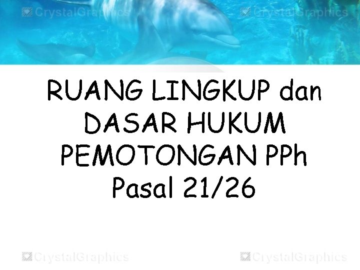 RUANG LINGKUP dan DASAR HUKUM PEMOTONGAN PPh Pasal 21/26 