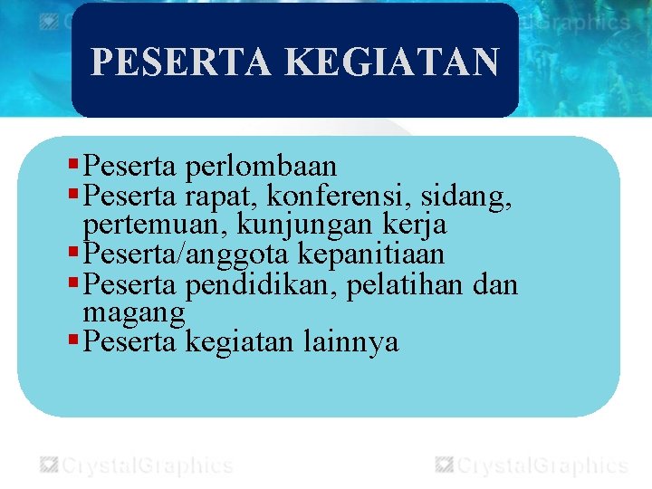 PESERTA KEGIATAN § Peserta perlombaan § Peserta rapat, konferensi, sidang, pertemuan, kunjungan kerja §