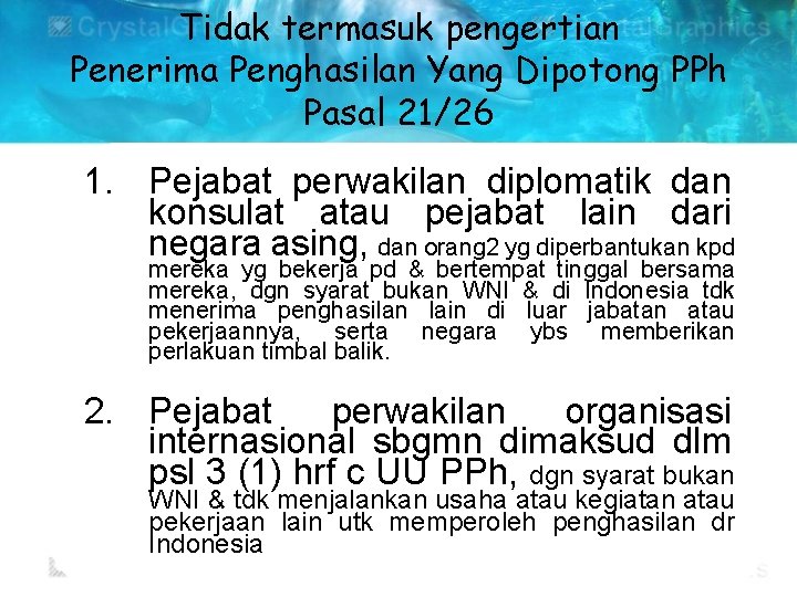 Tidak termasuk pengertian Penerima Penghasilan Yang Dipotong PPh Pasal 21/26 1. Pejabat perwakilan diplomatik