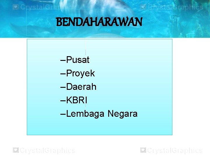 BENDAHARAWAN –Pusat –Proyek –Daerah –KBRI –Lembaga Negara 