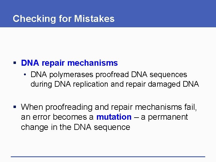Checking for Mistakes § DNA repair mechanisms • DNA polymerases proofread DNA sequences during Checking for Mistakes § DNA repair mechanisms • DNA polymerases proofread DNA sequences during