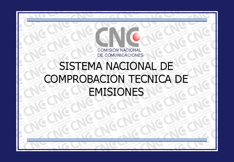 COMISIÓN NACIONAL DE COMUNICACIONES SISTEMA NACIONAL DE COMPROBACION TECNICA DE EMISIONES 