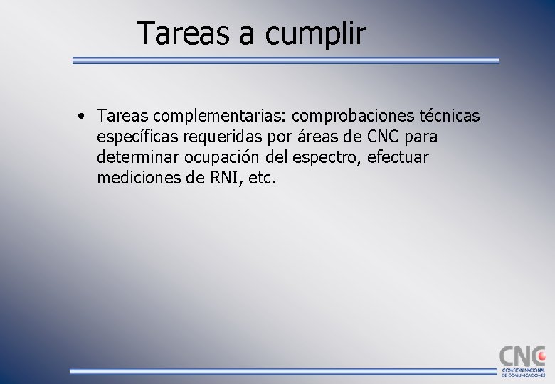 Tareas a cumplir • Tareas complementarias: comprobaciones técnicas específicas requeridas por áreas de CNC