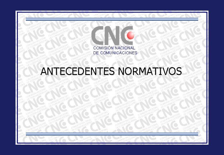 COMISIÓN NACIONAL DE COMUNICACIONES ANTECEDENTES NORMATIVOS 