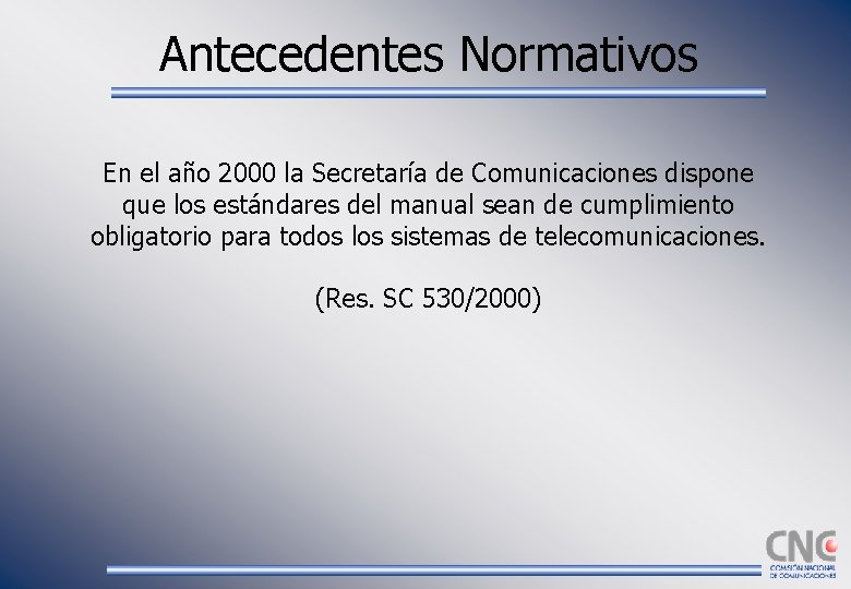 Antecedentes Normativos En el año 2000 la Secretaría de Comunicaciones dispone que los estándares