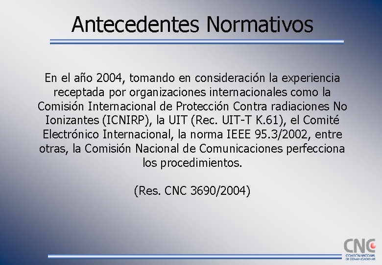 Antecedentes Normativos En el año 2004, tomando en consideración la experiencia receptada por organizaciones