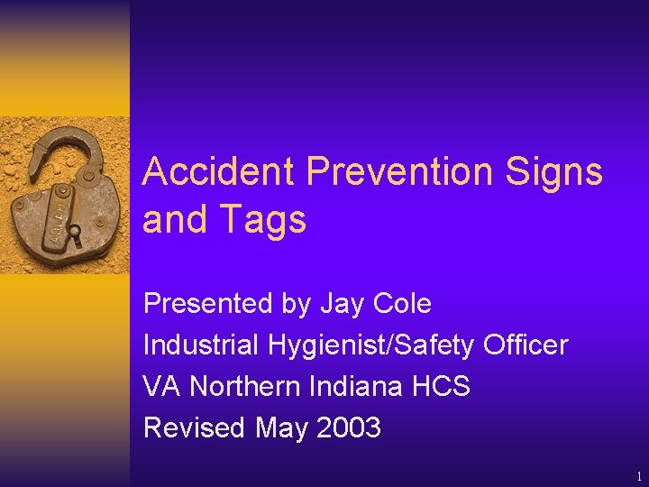 Accident Prevention Signs and Tags Presented by Jay Cole Industrial Hygienist/Safety Officer VA Northern