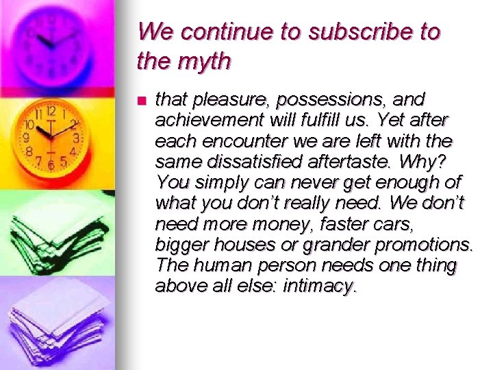 We continue to subscribe to the myth n that pleasure, possessions, and achievement will