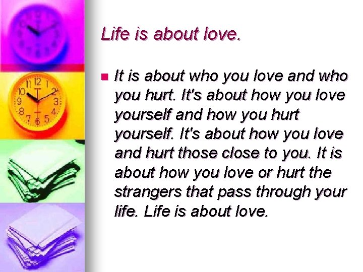 Life is about love. n It is about who you love and who you