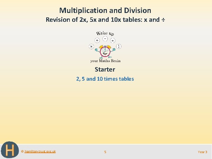 Multiplication and Division Revision of 2 x, 5 x and 10 x tables: x