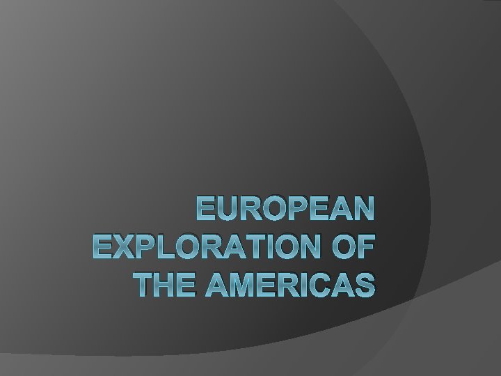 EUROPEAN EXPLORATION OF THE AMERICAS 
