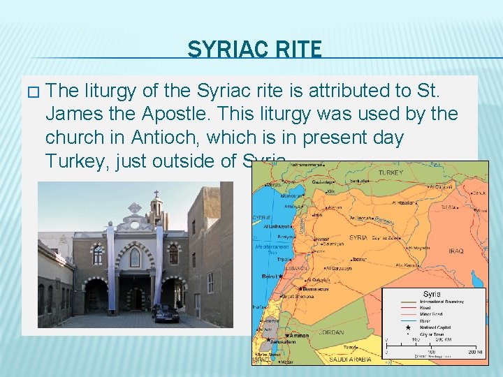 SYRIAC RITE � The liturgy of the Syriac rite is attributed to St. James