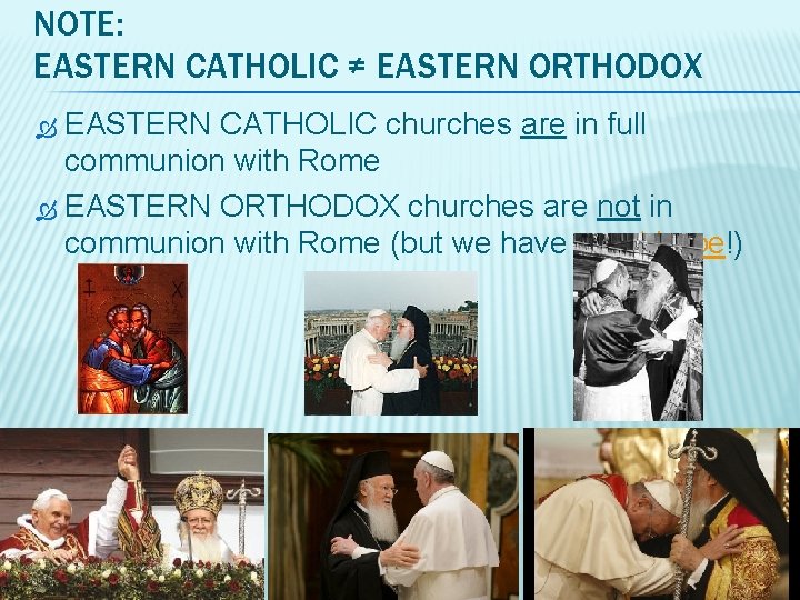 NOTE: EASTERN CATHOLIC ≠ EASTERN ORTHODOX EASTERN CATHOLIC churches are in full communion with