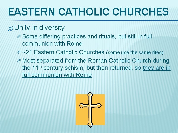 EASTERN CATHOLIC CHURCHES Unity in diversity Some differing practices and rituals, but still in