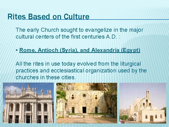 Rites Based on Culture The early Church sought to evangelize in the major cultural