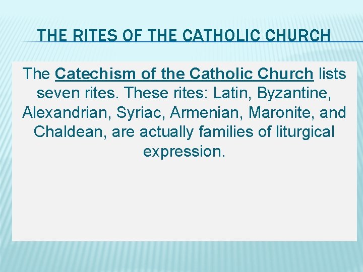 THE RITES OF THE CATHOLIC CHURCH The Catechism of the Catholic Church lists seven