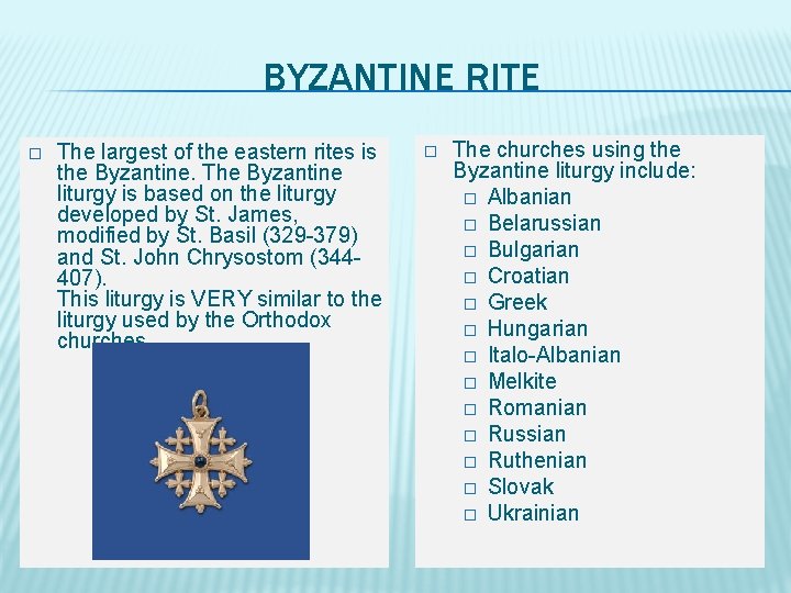 BYZANTINE RITE � The largest of the eastern rites is the Byzantine. The Byzantine