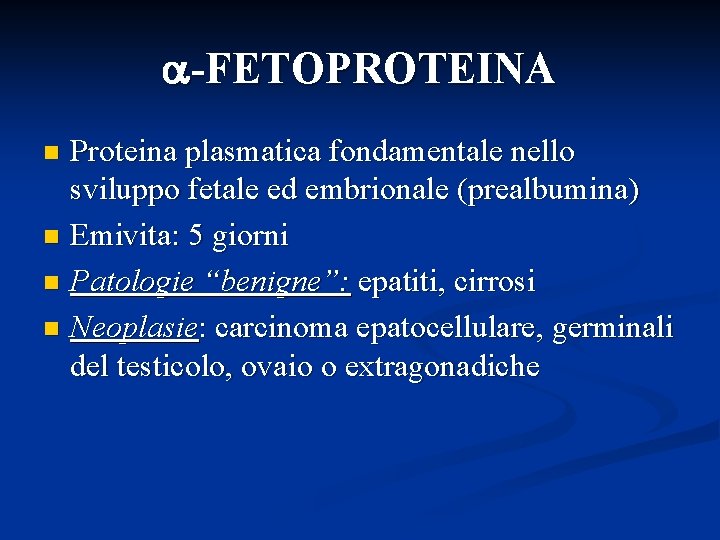  -FETOPROTEINA Proteina plasmatica fondamentale nello sviluppo fetale ed embrionale (prealbumina) n Emivita: 5