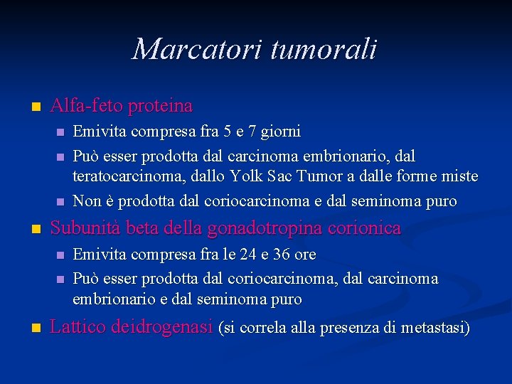 Marcatori tumorali n Alfa-feto proteina n n Subunità beta della gonadotropina corionica n n