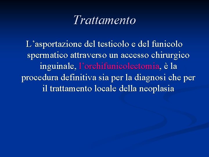 Trattamento L’asportazione del testicolo e del funicolo spermatico attraverso un accesso chirurgico inguinale, l’orchifunicolectomia,