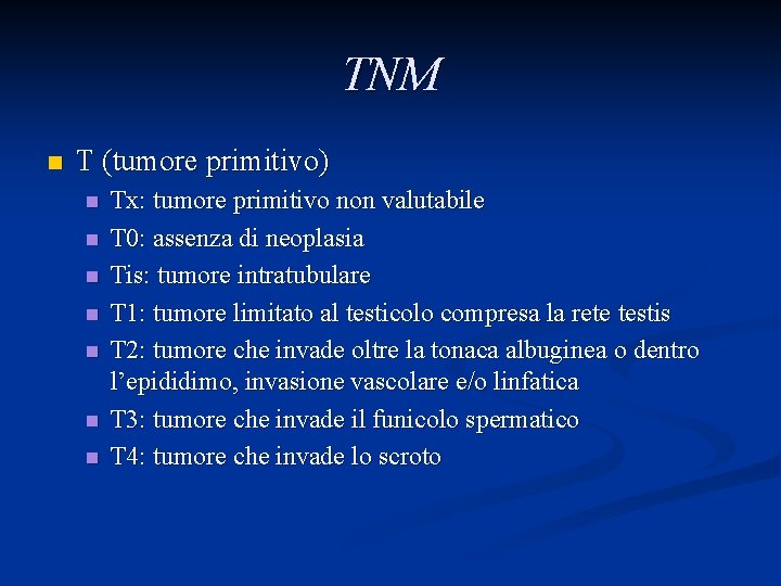 TNM n T (tumore primitivo) n n n n Tx: tumore primitivo non valutabile